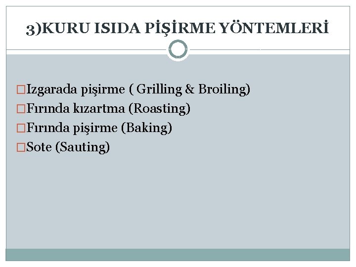 3)KURU ISIDA PİŞİRME YÖNTEMLERİ �Izgarada pişirme ( Grilling & Broiling) �Fırında kızartma (Roasting) �Fırında