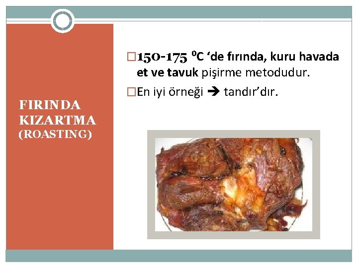 � 150 -175 ⁰C ‘de fırında, kuru havada FIRINDA KIZARTMA (ROASTING) et ve tavuk