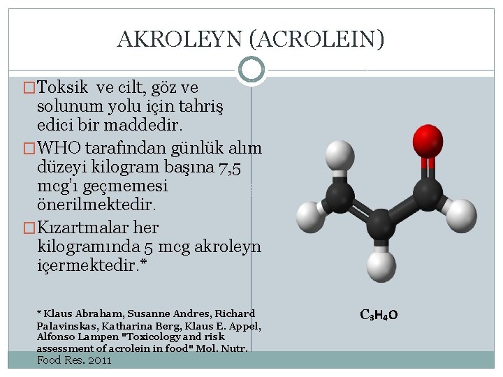 AKROLEYN (ACROLEIN) �Toksik ve cilt, göz ve solunum yolu için tahriş edici bir maddedir.