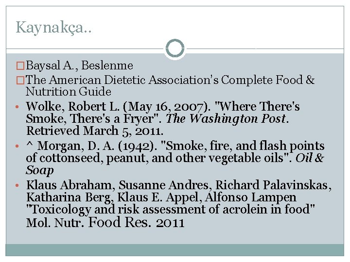 Kaynakça. . �Baysal A. , Beslenme �The American Dietetic Association’s Complete Food & Nutrition