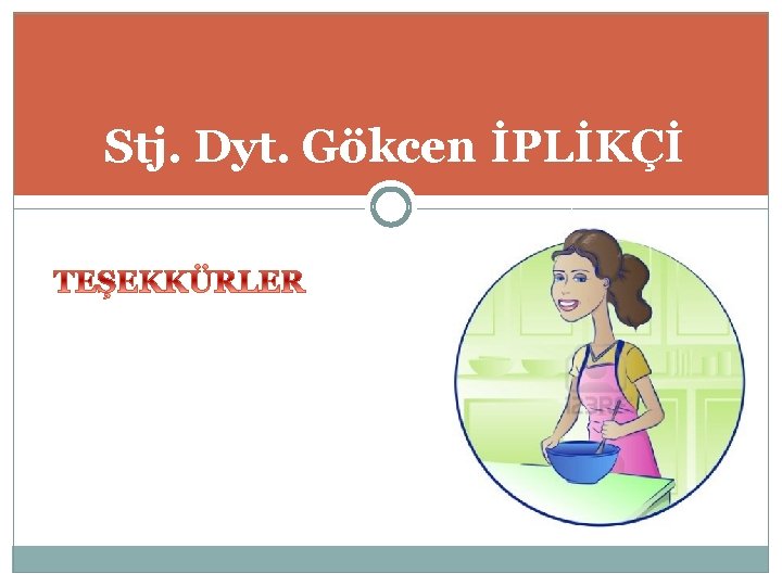 Stj. Dyt. Gökcen İPLİKÇİ 