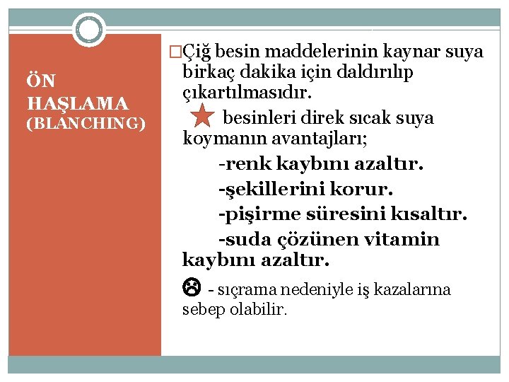 �Çiğ besin maddelerinin kaynar suya ÖN HAŞLAMA (BLANCHING) birkaç dakika için daldırılıp çıkartılmasıdır. besinleri