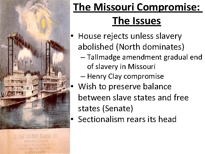 The Missouri Compromise: The Issues • House rejects unless slavery abolished (North dominates) –