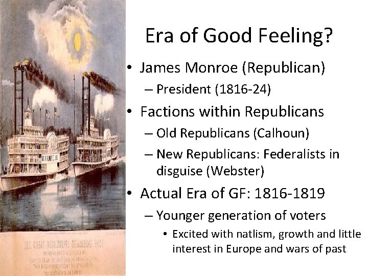 Era of Good Feeling? • James Monroe (Republican) – President (1816 -24) • Factions