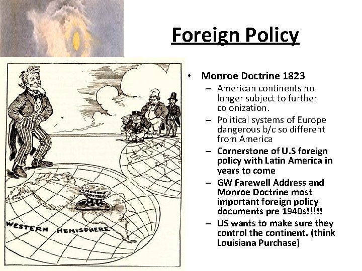 Foreign Policy • Monroe Doctrine 1823 – American continents no longer subject to further