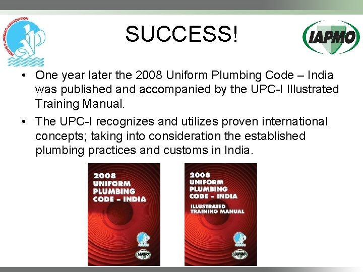 SUCCESS! • One year later the 2008 Uniform Plumbing Code – India was published
