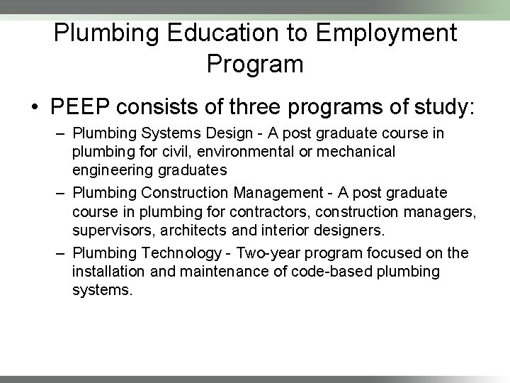 Plumbing Education to Employment Program • PEEP consists of three programs of study: –
