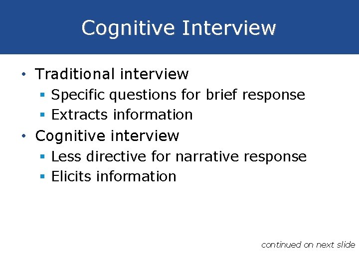 Cognitive Interview • Traditional interview § Specific questions for brief response § Extracts information