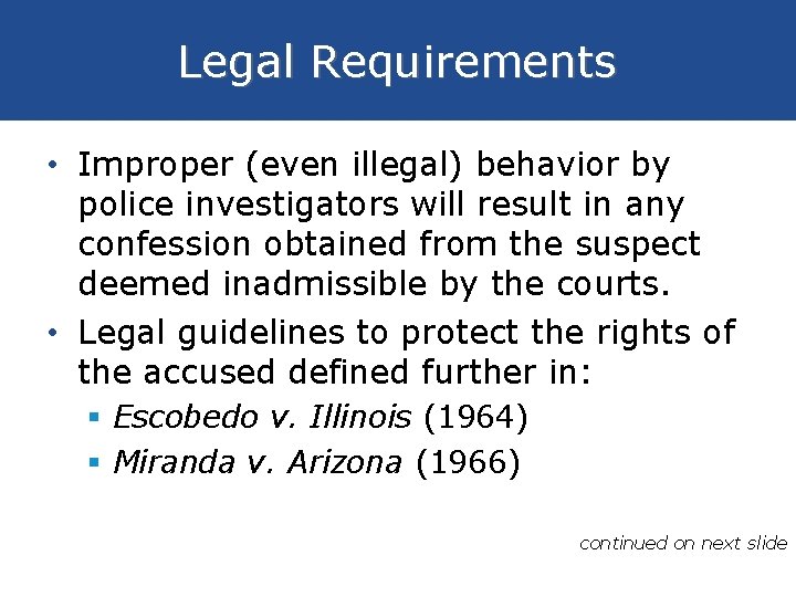 Legal Requirements • Improper (even illegal) behavior by police investigators will result in any