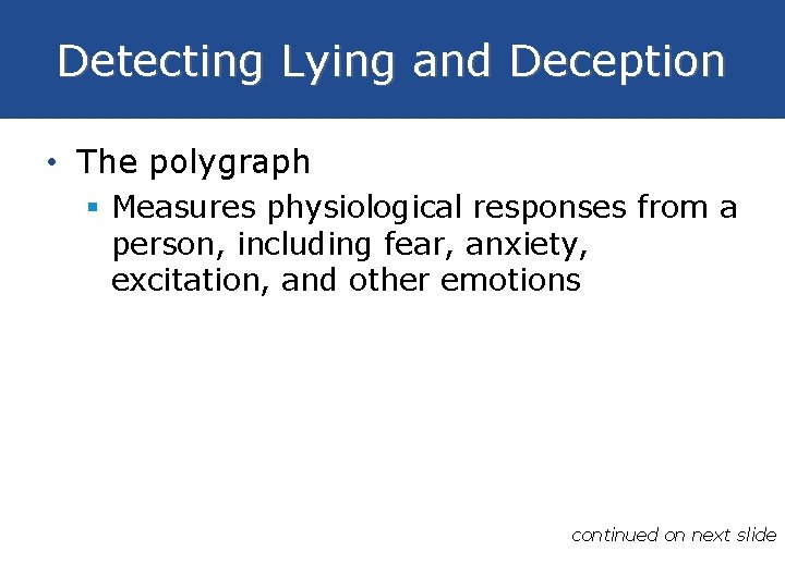 Detecting Lying and Deception • The polygraph § Measures physiological responses from a person,