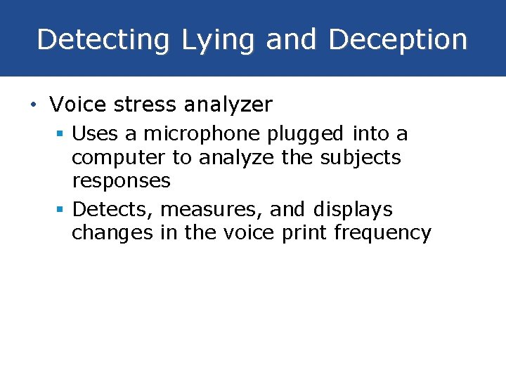 Detecting Lying and Deception • Voice stress analyzer § Uses a microphone plugged into
