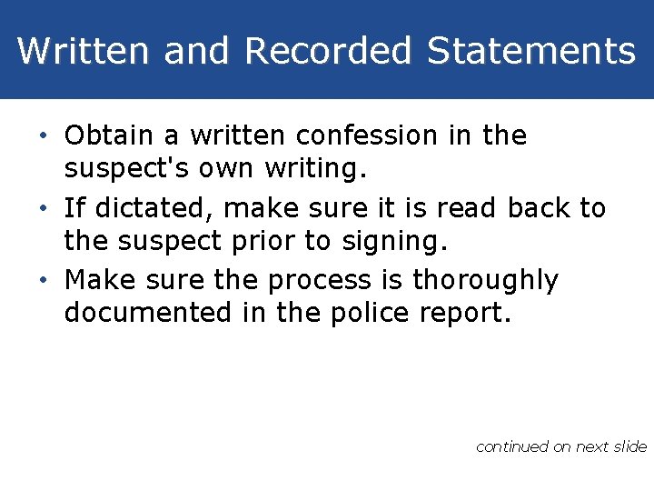 Written and Recorded Statements • Obtain a written confession in the suspect's own writing.