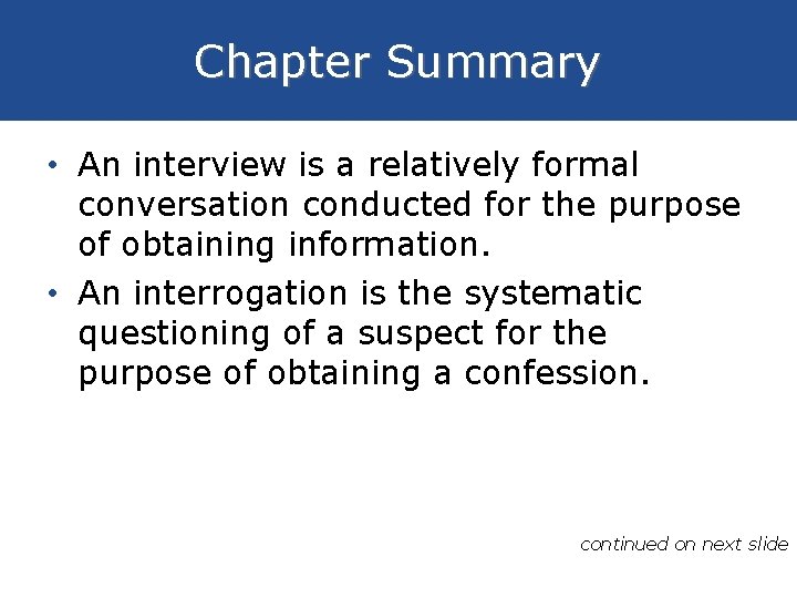 Chapter Summary • An interview is a relatively formal conversation conducted for the purpose