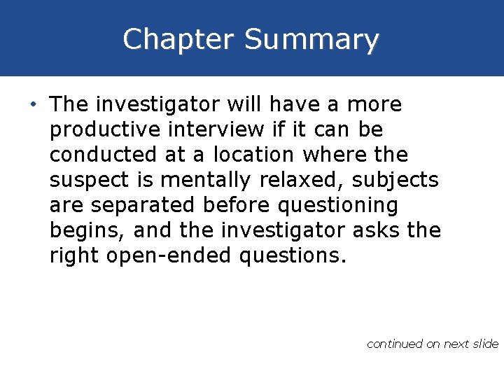 Chapter Summary • The investigator will have a more productive interview if it can