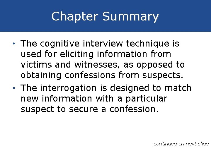 Chapter Summary • The cognitive interview technique is used for eliciting information from victims