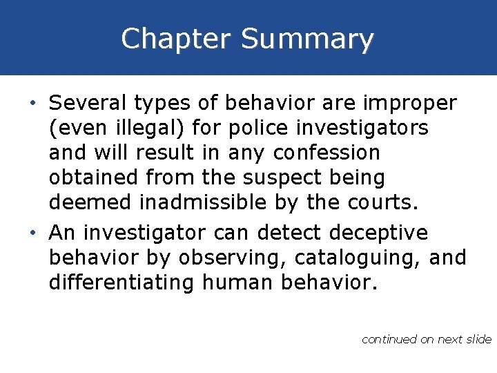 Chapter Summary • Several types of behavior are improper (even illegal) for police investigators