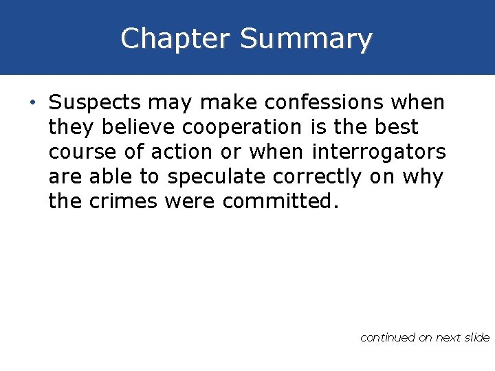 Chapter Summary • Suspects may make confessions when they believe cooperation is the best