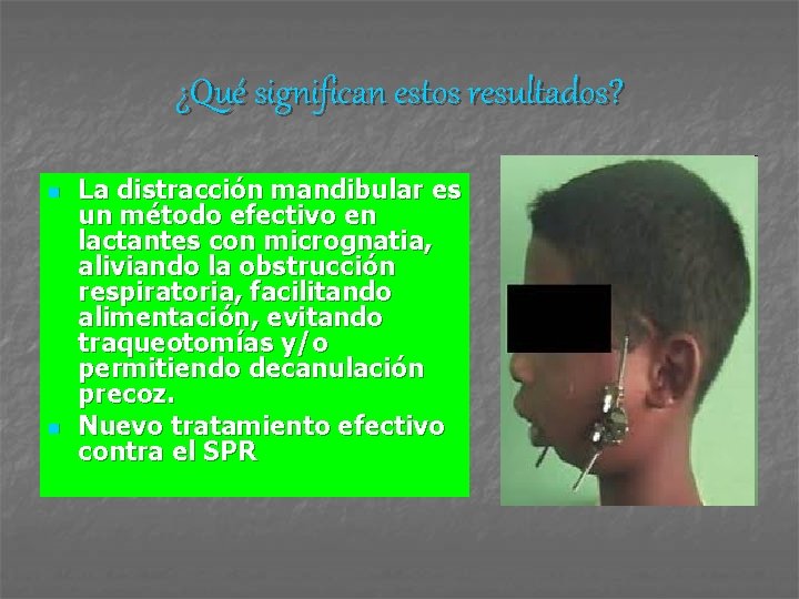 ¿Qué significan estos resultados? n n La distracción mandibular es un método efectivo en