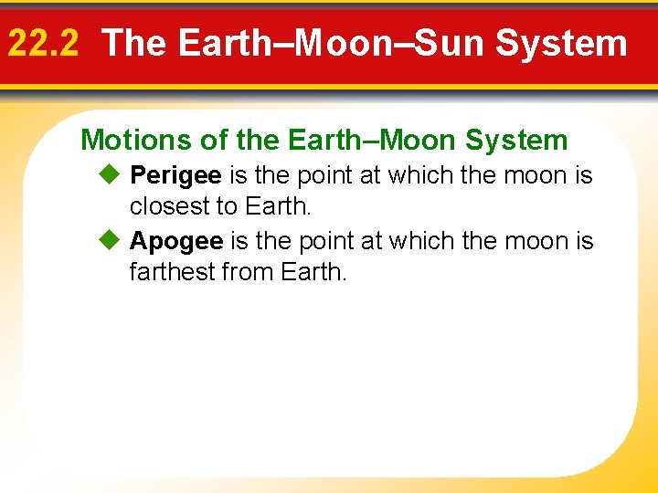 22. 2 The Earth–Moon–Sun System Motions of the Earth–Moon System Perigee is the point