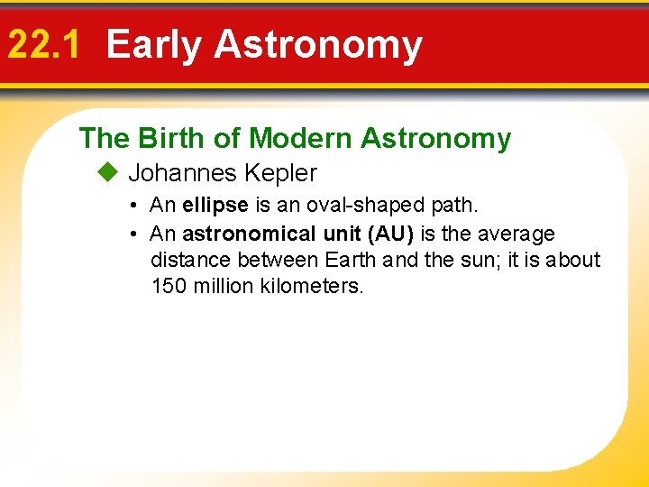 22. 1 Early Astronomy The Birth of Modern Astronomy Johannes Kepler • An ellipse