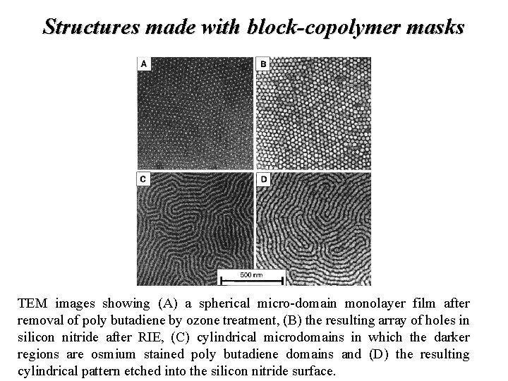 Structures made with block-copolymer masks TEM images showing (A) a spherical micro-domain monolayer film