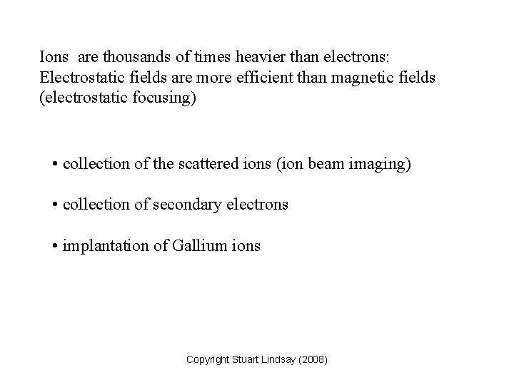 Ions are thousands of times heavier than electrons: Electrostatic fields are more efficient than