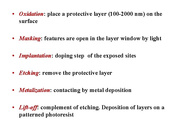  • Oxidation: Oxidation place a protective layer (100 -2000 nm) on the surface