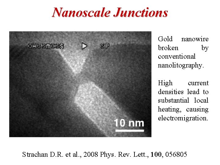 Nanoscale Junctions Gold nanowire broken by conventional nanolitography. High current densities lead to substantial