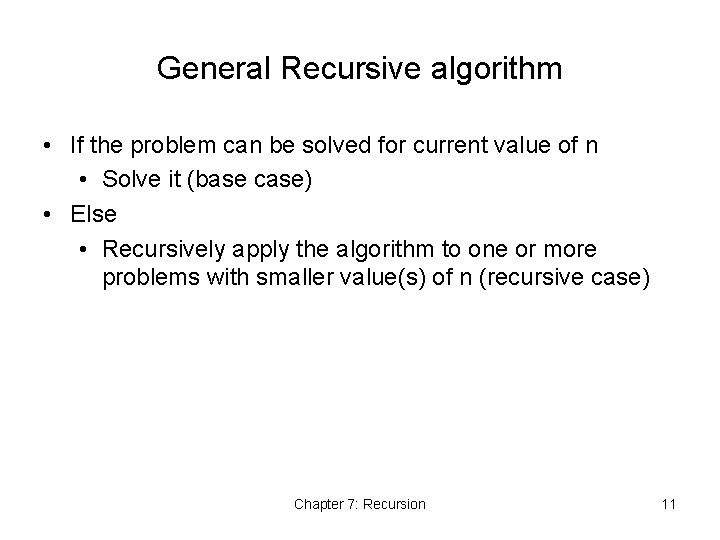 General Recursive algorithm • If the problem can be solved for current value of