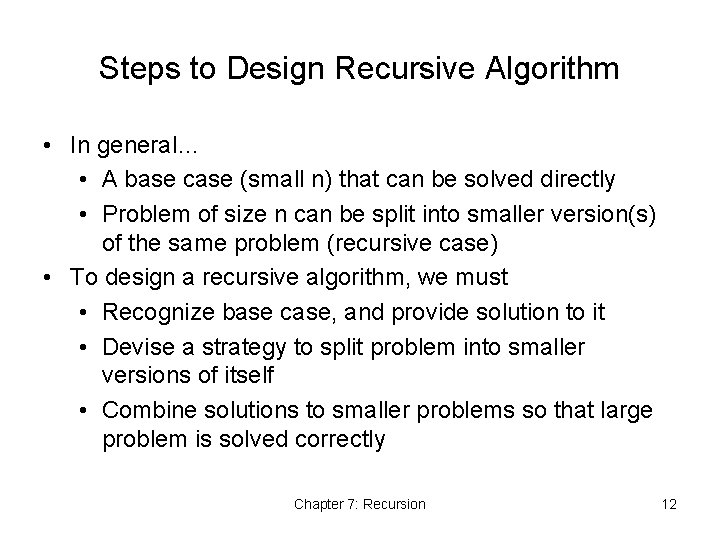 Steps to Design Recursive Algorithm • In general… • A base case (small n)