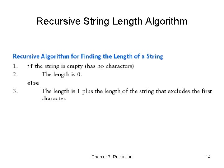 Recursive String Length Algorithm Chapter 7: Recursion 14 Recursive String Length Algorithm Chapter 7: Recursion 14