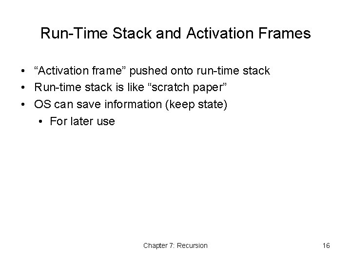 Run-Time Stack and Activation Frames • “Activation frame” pushed onto run-time stack • Run-time