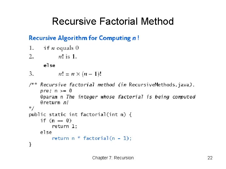 Recursive Factorial Method Chapter 7: Recursion 22 Recursive Factorial Method Chapter 7: Recursion 22
