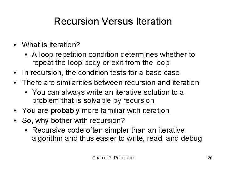 Recursion Versus Iteration • What is iteration? • A loop repetition condition determines whether