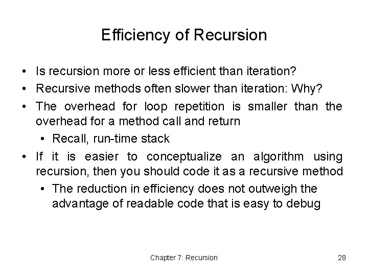 Efficiency of Recursion • Is recursion more or less efficient than iteration? • Recursive