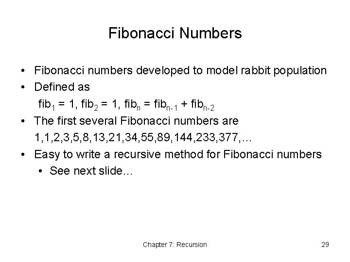 Fibonacci Numbers • Fibonacci numbers developed to model rabbit population • Defined as fib