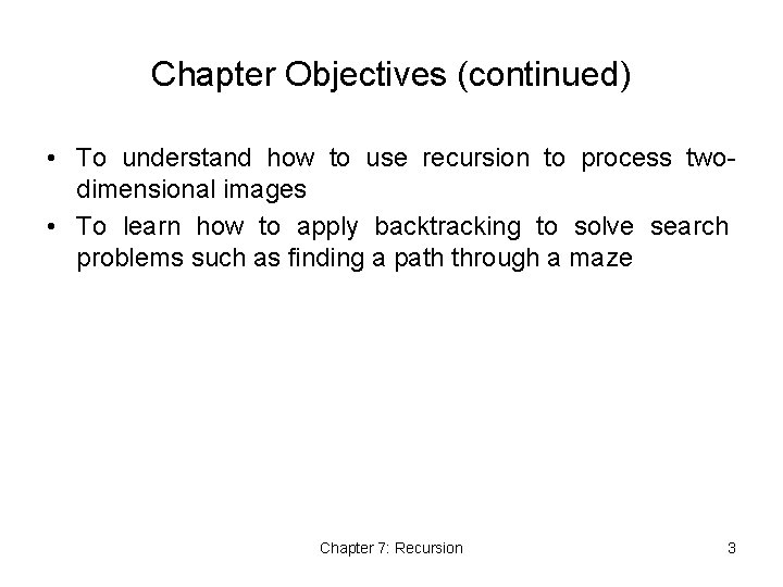Chapter Objectives (continued) • To understand how to use recursion to process twodimensional images