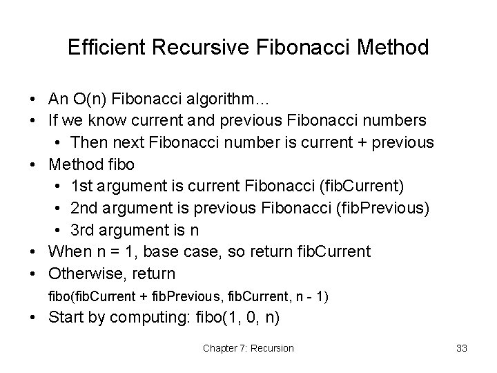 Efficient Recursive Fibonacci Method • An O(n) Fibonacci algorithm… • If we know current Efficient Recursive Fibonacci Method • An O(n) Fibonacci algorithm… • If we know current