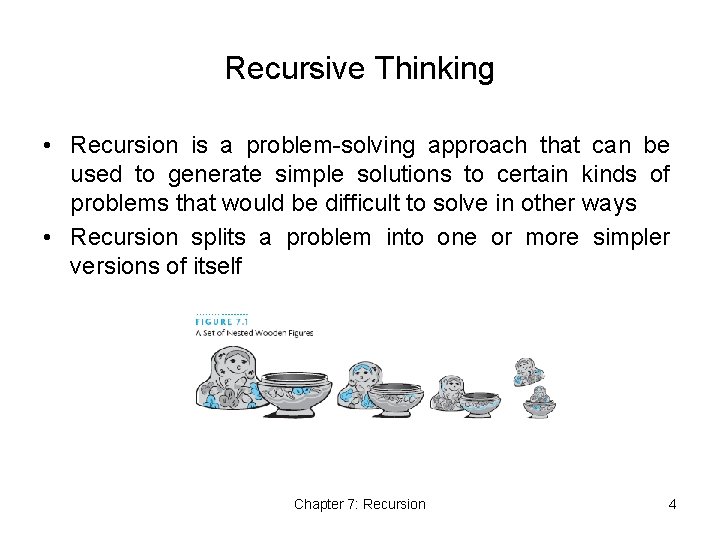 Recursive Thinking • Recursion is a problem-solving approach that can be used to generate