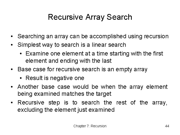 Recursive Array Search • Searching an array can be accomplished using recursion • Simplest