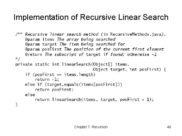 Implementation of Recursive Linear Search Chapter 7: Recursion 46 Implementation of Recursive Linear Search Chapter 7: Recursion 46