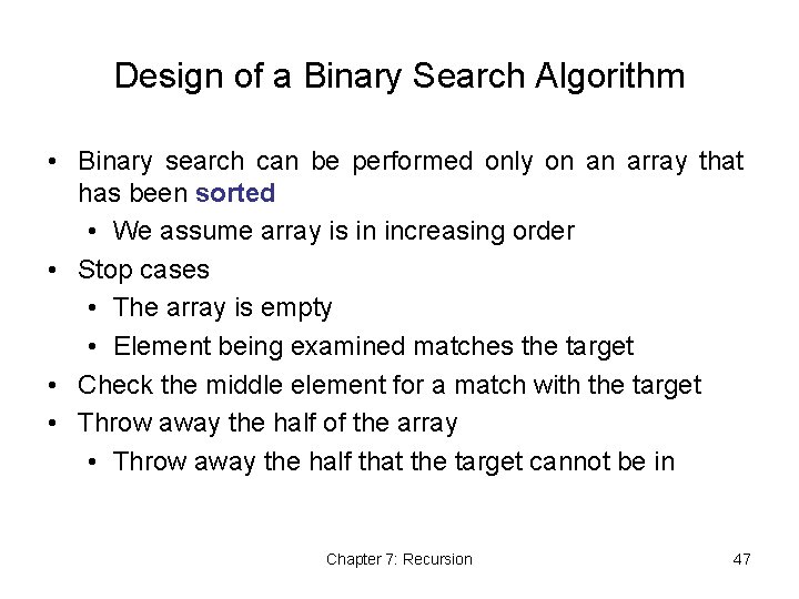 Design of a Binary Search Algorithm • Binary search can be performed only on