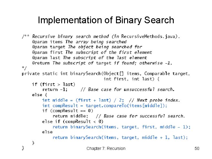 Implementation of Binary Search Chapter 7: Recursion 50 Implementation of Binary Search Chapter 7: Recursion 50