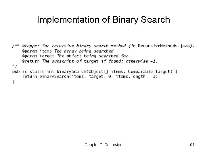 Implementation of Binary Search Chapter 7: Recursion 51 Implementation of Binary Search Chapter 7: Recursion 51