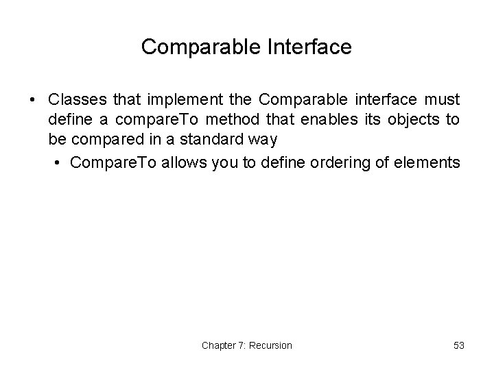 Comparable Interface • Classes that implement the Comparable interface must define a compare. To