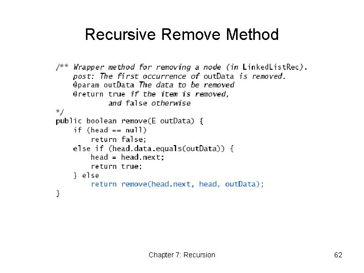 Recursive Remove Method Chapter 7: Recursion 62 