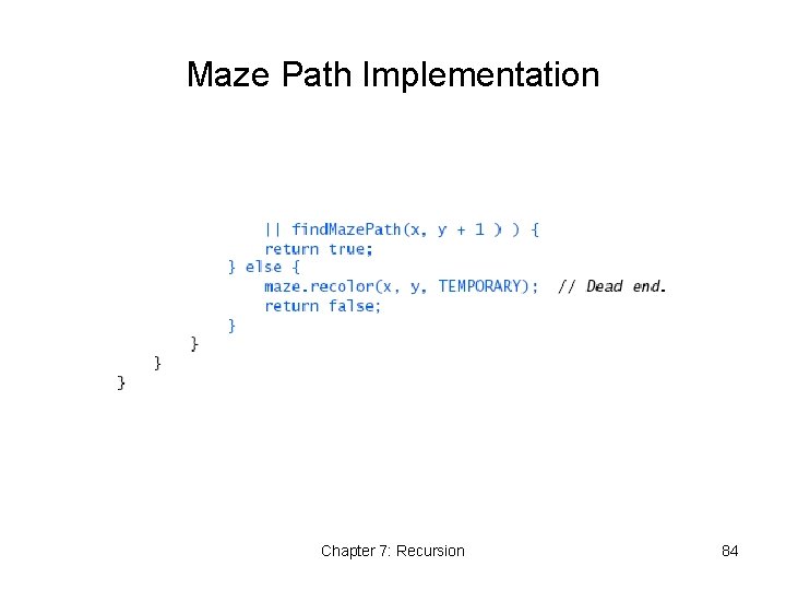 Maze Path Implementation Chapter 7: Recursion 84 Maze Path Implementation Chapter 7: Recursion 84