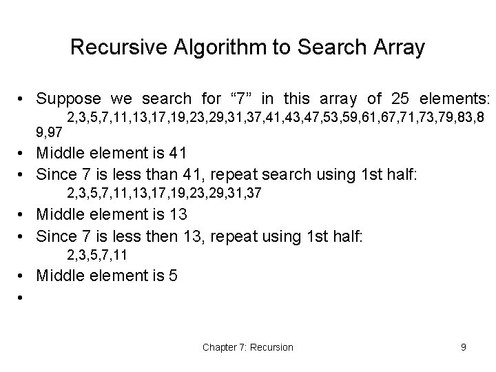 Recursive Algorithm to Search Array • Suppose we search for “ 7” in this