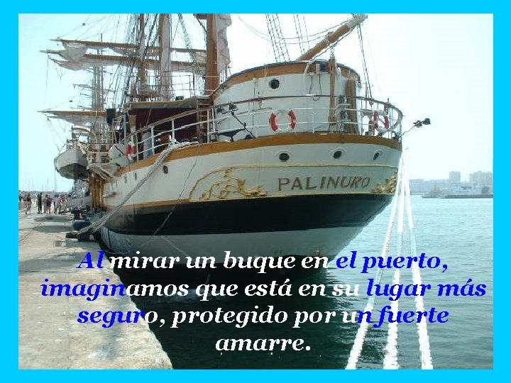 Al mirar un buque en el puerto, imaginamos que está en su lugar más