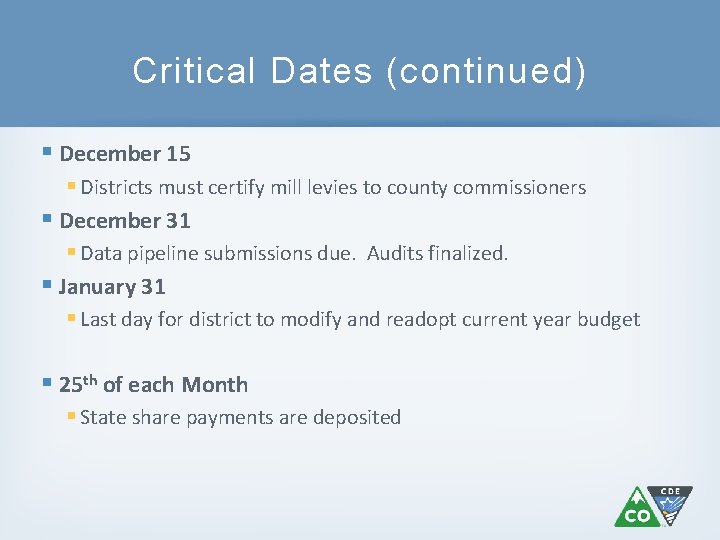 Critical Dates (continued) § December 15 § Districts must certify mill levies to county
